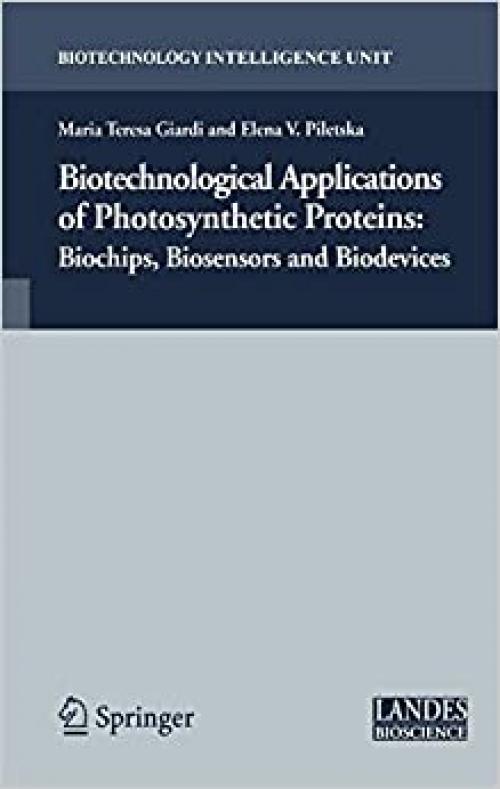  Biotechnological Applications of Photosynthetic Proteins: Biochips, Biosensors and Biodevices (Biotechnology Intelligence Unit) 