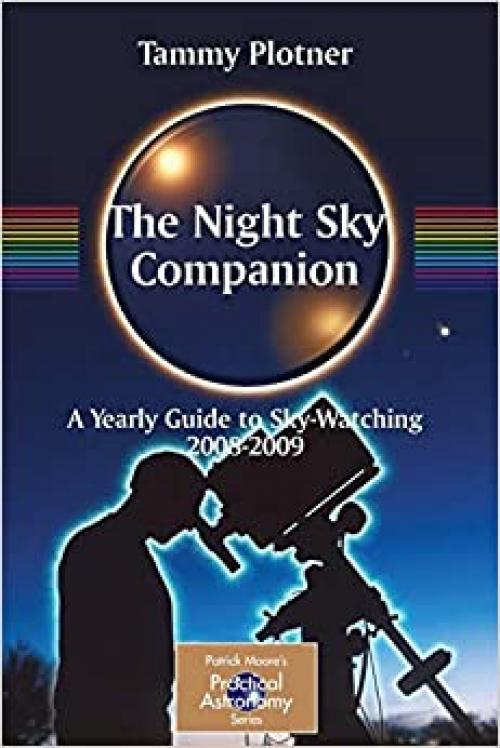  The Night Sky Companion: A Yearly Guide to Sky-Watching 2008-2009 (The Patrick Moore Practical Astronomy Series) 