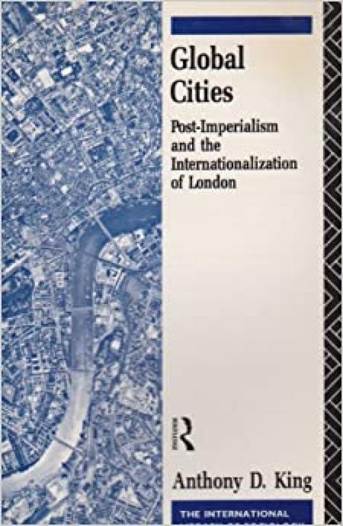  Global Cities: Post-Imperialism and the Internationalization of London (International Library of Sociology) 