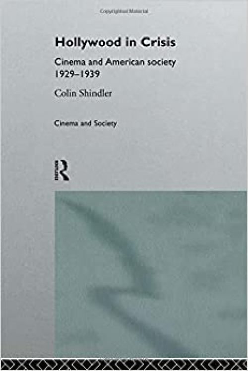  Hollywood in Crisis: Cinema and American Society 1929-1939 (Cinema and Society) 