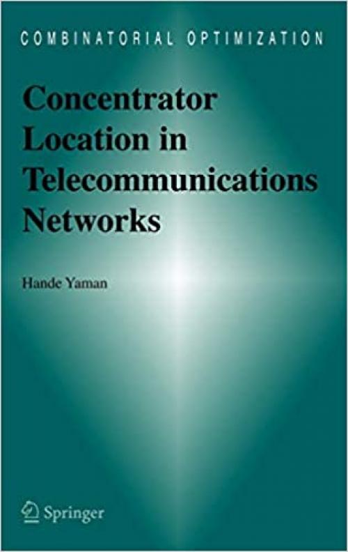  Concentrator Location in Telecommunications Networks (Combinatorial Optimization (16)) 