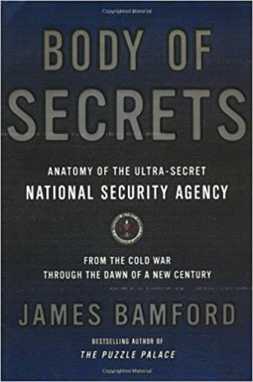  Body of Secrets: Anatomy of the Ultra-Secret National Security Agency 