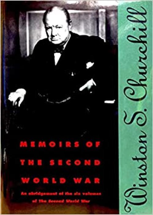  Memoirs of the Second World War: An Abridgement of the Six Volumes of the Second World War With an Epilogue by the Author on the Postwar Years With MAPS and DIAGRAMS 