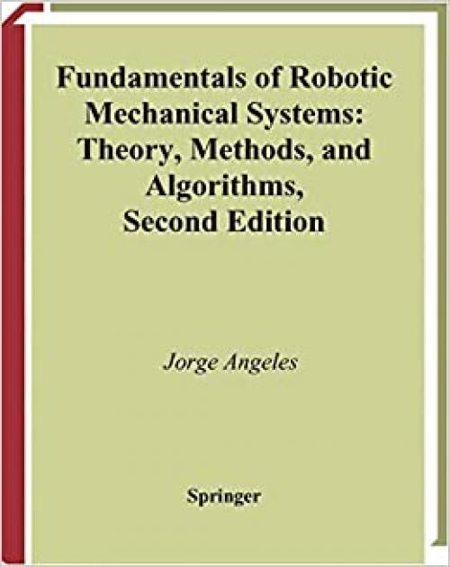  Fundamentals of Robotic Mechanical Systems: Theory, Methods, and Algorithms (Mechanical Engineering Series) 