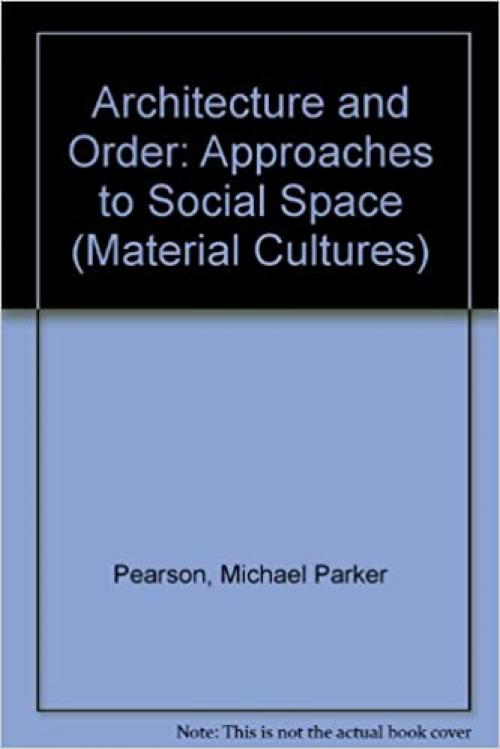  Architecture and Order: Approaches to Social Space (Material Cultures) 