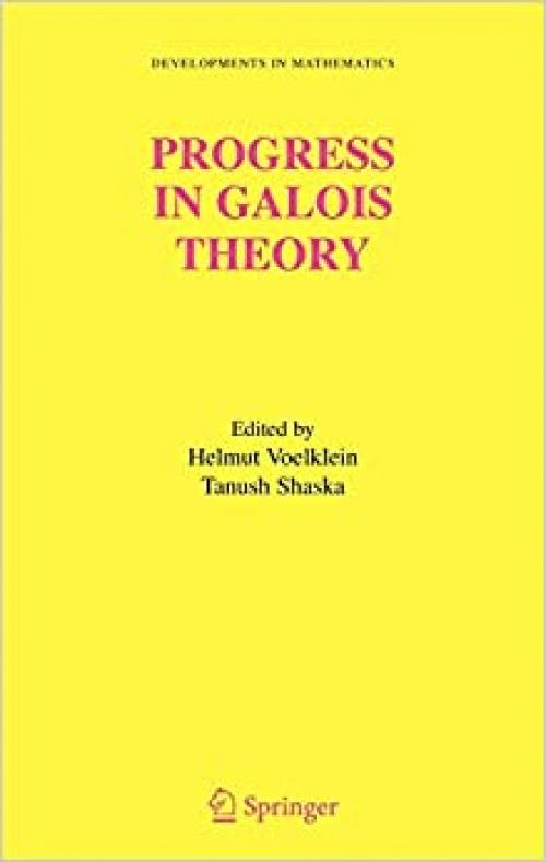  Progress in Galois Theory: Proceedings of John Thompson's 70th Birthday Conference (Developments in Mathematics (12)) 