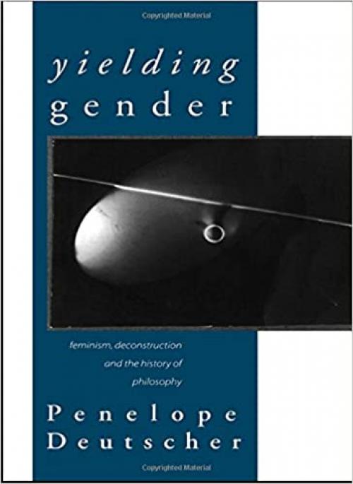  Yielding Gender: Feminism, Deconstruction and the History of Philosophy 