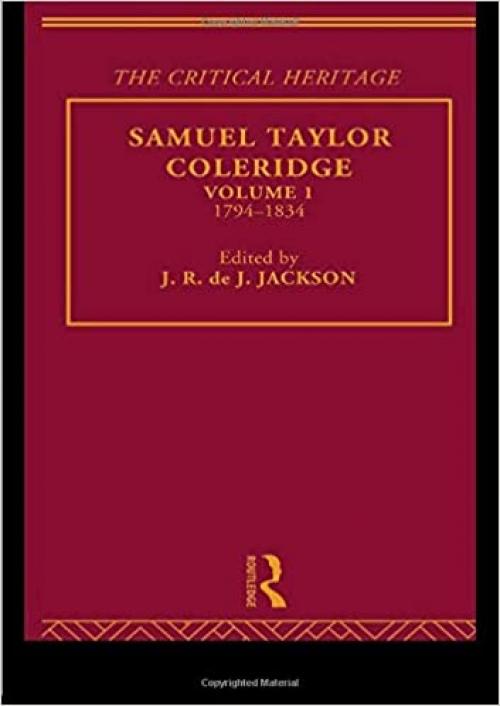  Samuel Taylor Coleridge: The Critical Heritage Volume 1 1794-1834 (The Collected Critical Heritage : The Romantics) 