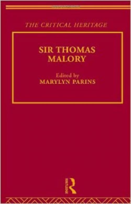  Sir Thomas Malory: The Critical Heritage (The Collected Critical Heritage : Medieval Romance) 