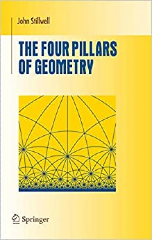  The Four Pillars of Geometry (Undergraduate Texts in Mathematics) 