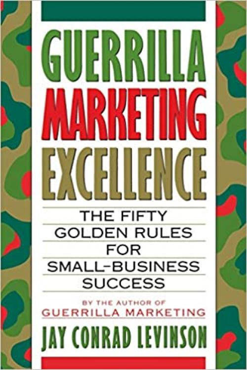  Guerrilla Marketing Excellence: The 50 Golden Rules for Small-Business Success 