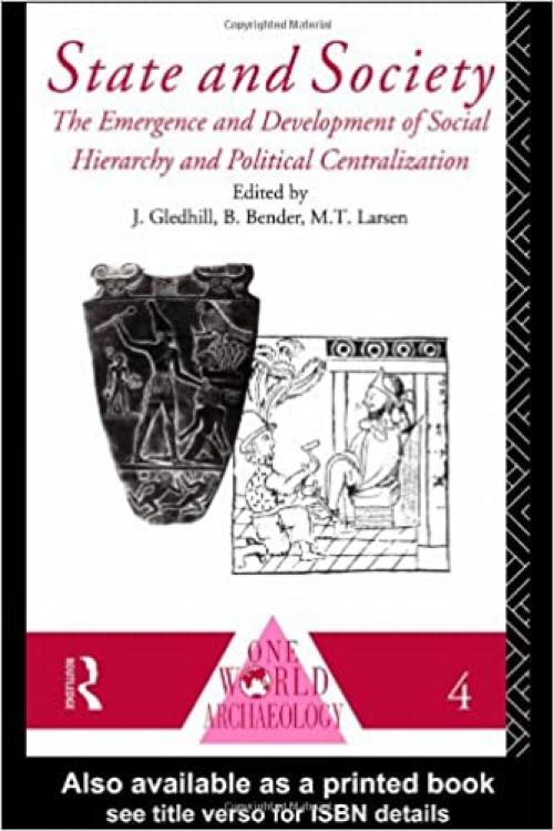  State and Society: The Emergence and Development of Social Hierarchy and Political Centralization (One World Archaeology) 