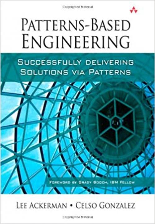  Patterns-Based Engineering: Successfully Delivering Solutions Via Patterns 