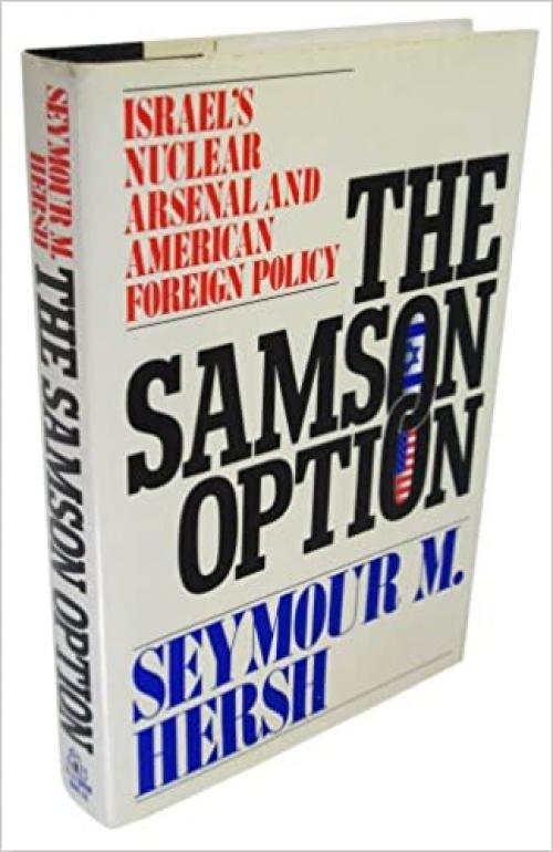  The Samson Option: Israel's Nuclear Arsenal and American Foreign Policy 