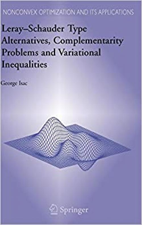  Leray–Schauder Type Alternatives, Complementarity Problems and Variational Inequalities (Nonconvex Optimization and Its Applications Book 87) 