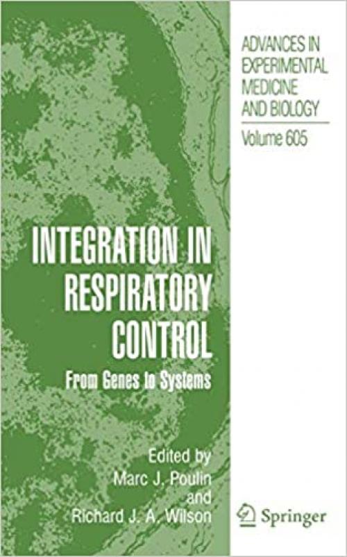  Integration in Respiratory Control: From Genes to Systems (Advances in Experimental Medicine and Biology (605)) 