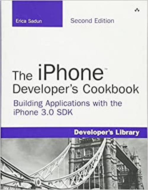  The iphone Developer's Cookbook: Building Applications With the iPhone 3.0 SDK 