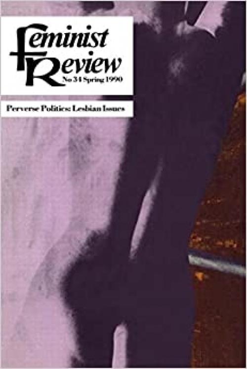  Feminist Review: Issue 34: Perverse Politics (Feminist Review Journal) 