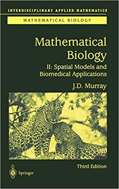  Mathematical Biology II: Spatial Models and Biomedical Applications (Interdisciplinary Applied Mathematics (18)) 