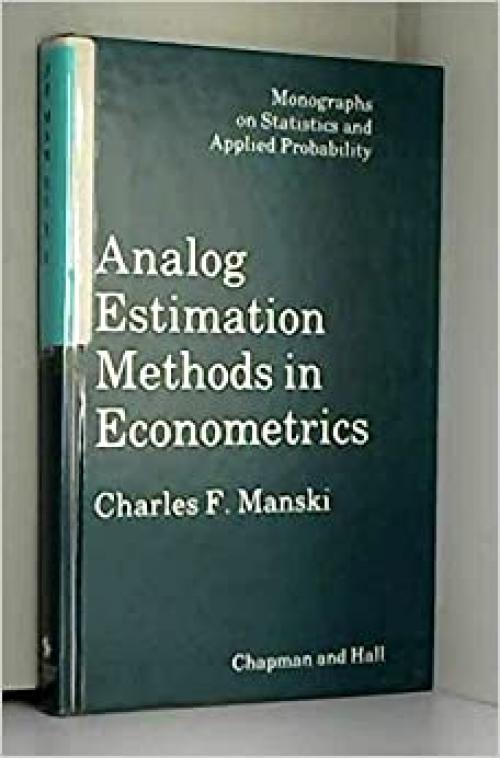  Analog Estimation Methods in Econometrics (Chapman & Hall/CRC Monographs on Statistics & Applied Probability) 