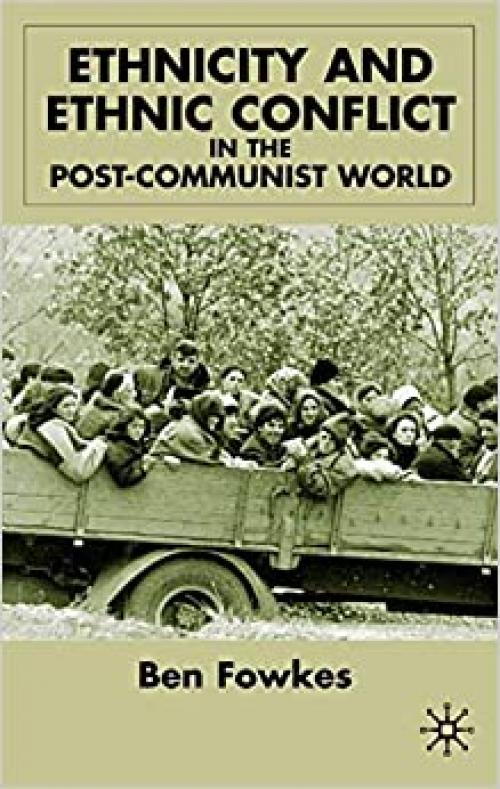  Ethnicity and Ethnic Conflict in the Post-Communist World 