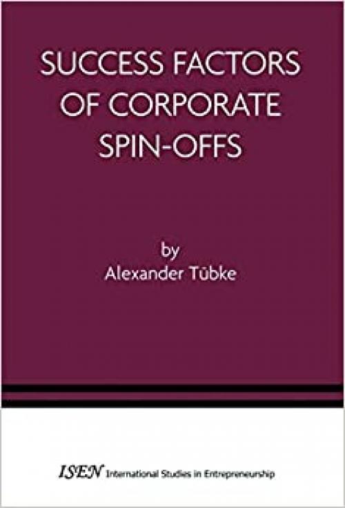  Success Factors of Corporate Spin-Offs (International Studies in Entrepreneurship (2)) 