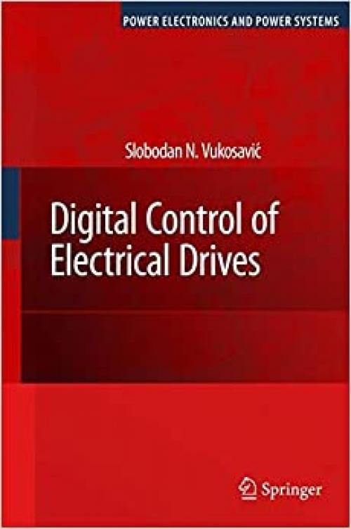  Digital Control of Electrical Drives (Power Electronics and Power Systems) 