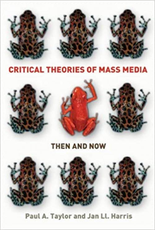  Critical theories of mass media: then and now: Then and Now 