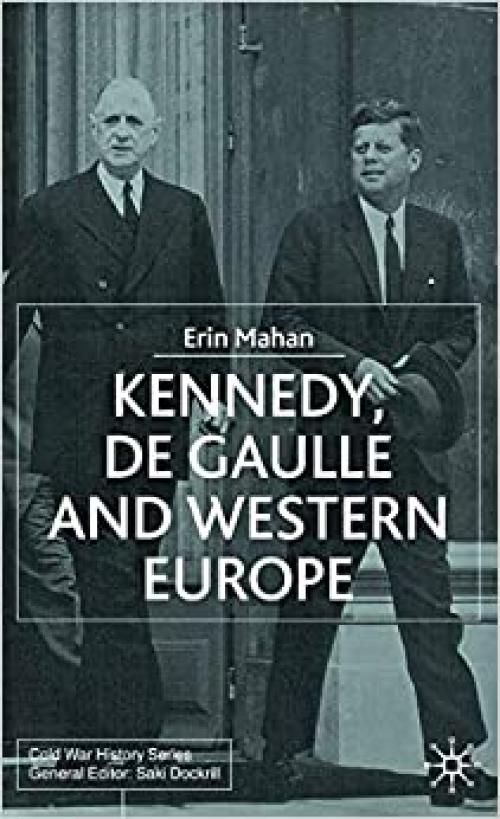  Kennedy, de Gaulle and Western Europe (Cold War History) 