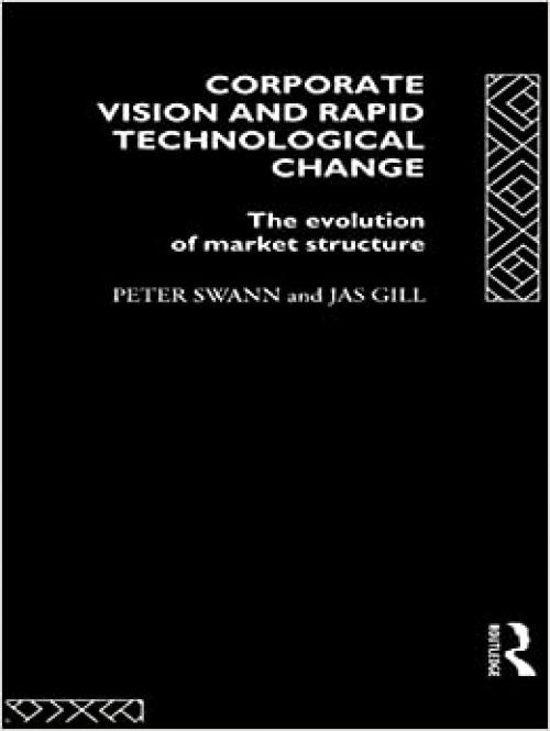  Corporate Vision and Rapid Technological Change: The Evolution of Market Structure 