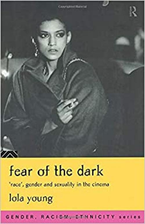  Fear of the Dark: 'Race', Gender and Sexuality in the Cinema (Gender, Racism, Ethnicity) 