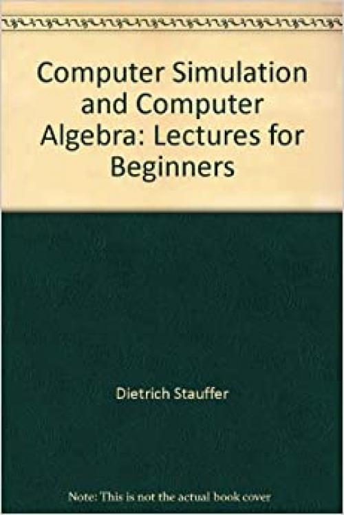  Computer simulation and computer algebra: Lectures for beginners 