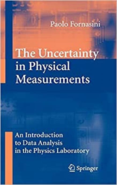  The Uncertainty in Physical Measurements: An Introduction to Data Analysis in the Physics Laboratory 