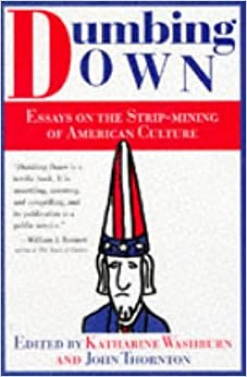  Dumbing Down: Essays on the Strip Mining of American Culture 