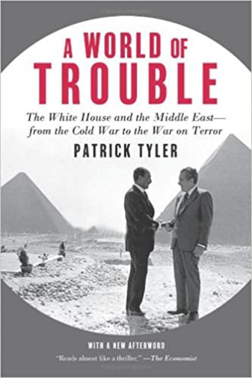  A World of Trouble: The White House and the Middle East--from the Cold War to the War on Terror 