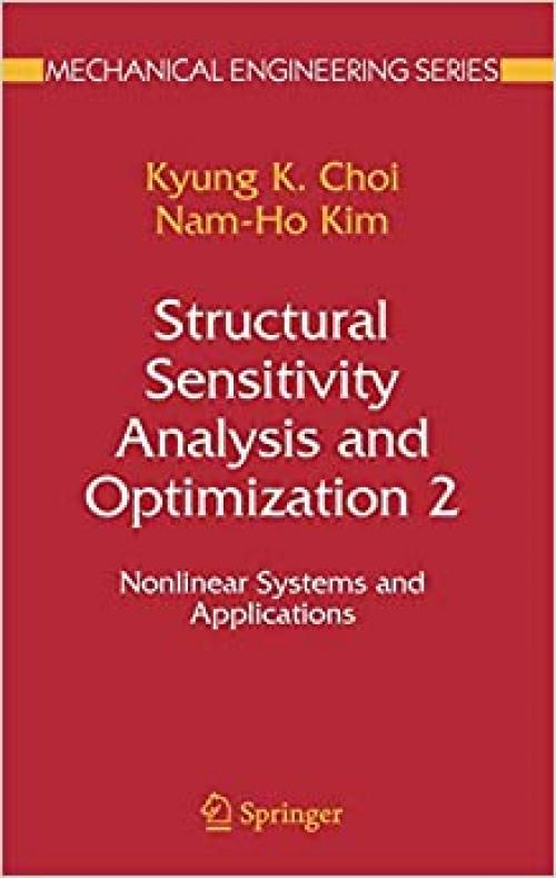  Structural Sensitivity Analysis and Optimization 2: Nonlinear Systems and Applications (Mechanical Engineering Series) 