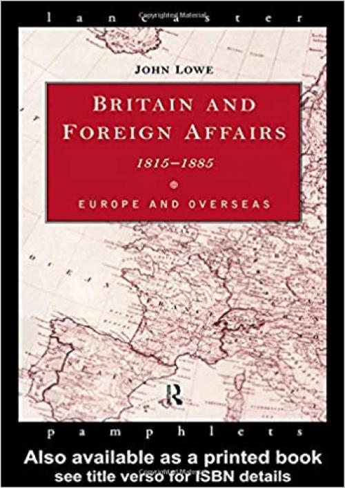  Britain and Foreign Affairs 1815-1885: Europe and Overseas (Lancaster Pamphlets) 