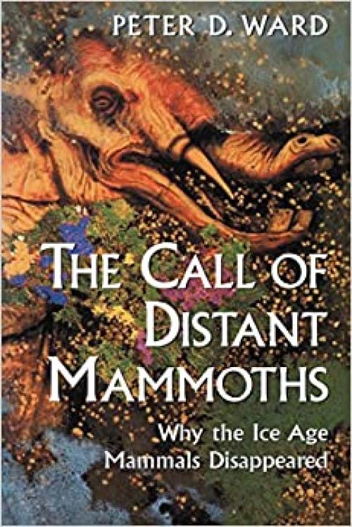  The Call of Distant Mammoths: Why the Ice Age Mammals Disappeared 