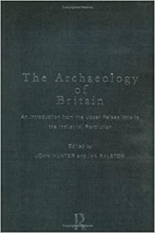  The Archaeology of Britain: An Introduction from Earliest Times to the Twenty-First Century 