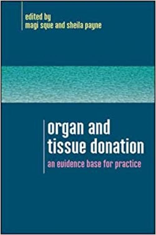  Organ And Tissue Donation: An Evidence Base For Practice: An Evidence Base for Practice 