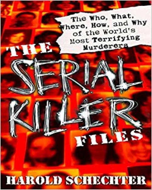  The Serial Killer Files: The Who, What, Where, How, and Why of the World's Most Terrifying Murderers 