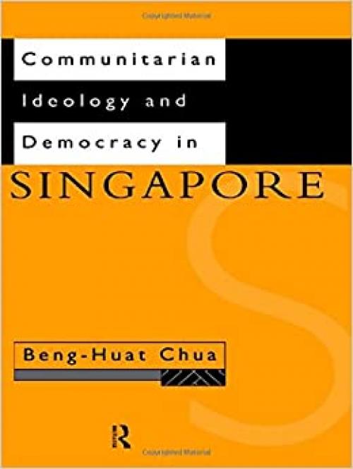  Communitarian Ideology and Democracy in Singapore (Politics in Asia) 