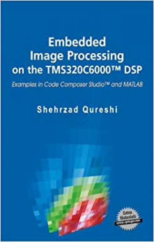  Embedded Image Processing on the TMS320C6000™ DSP: Examples in Code Composer Studio™ and MATLAB 