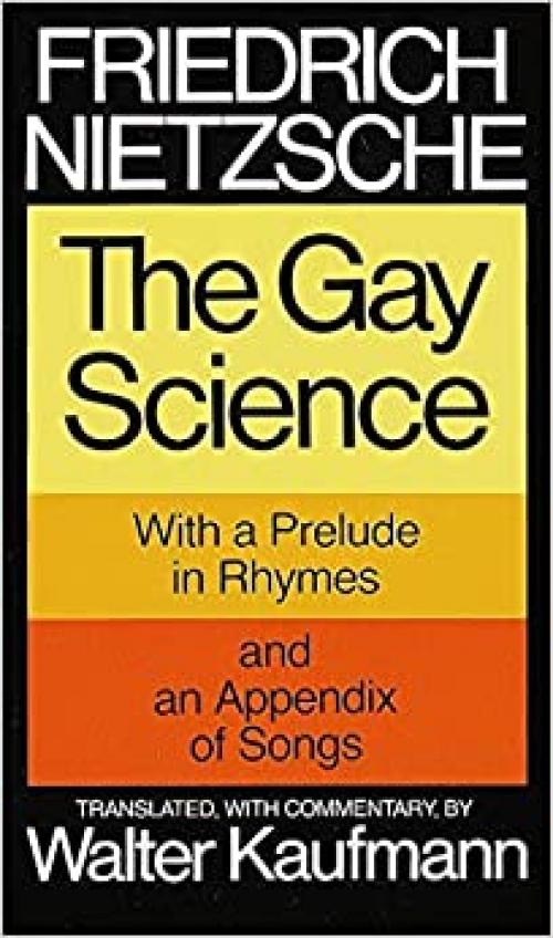  The Gay Science: With a Prelude in Rhymes and an Appendix of Songs 