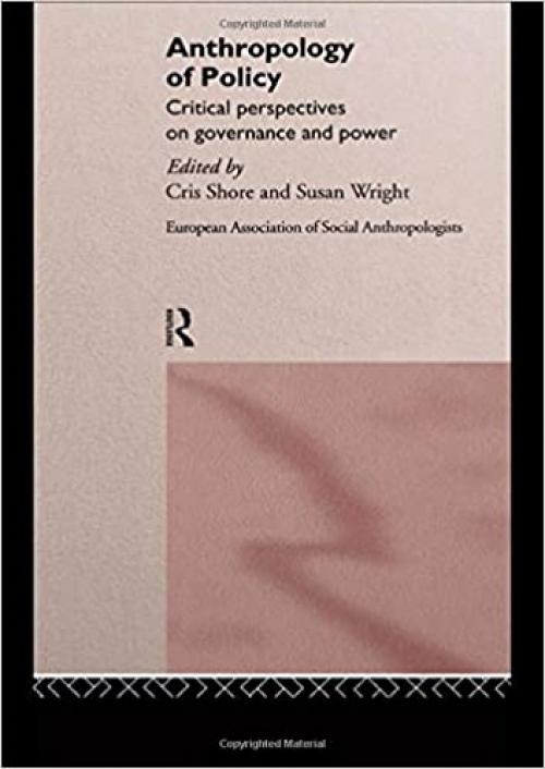  Anthropology of Policy: Perspectives on Governance and Power (European Association of Social Anthropologists) 