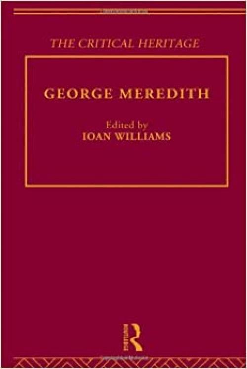  George Meredith: The Critical Heritage (The Collected Critical Heritage : Later 19th Century Novelists) 