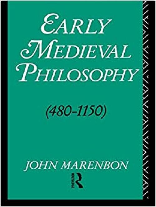  Early Medieval Philosophy 480-1150: An Introduction 