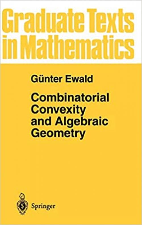  Combinatorial Convexity and Algebraic Geometry (Graduate Texts in Mathematics (168)) 