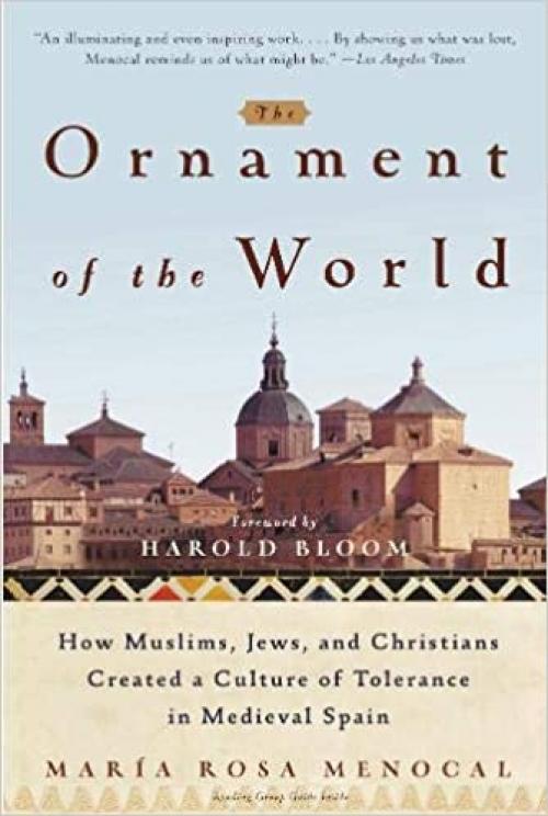  The Ornament of the World: How Muslims, Jews and Christians Created a Culture of Tolerance in Medieval Spain 