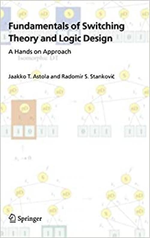  Fundamentals of Switching Theory and Logic Design: A Hands on Approach 